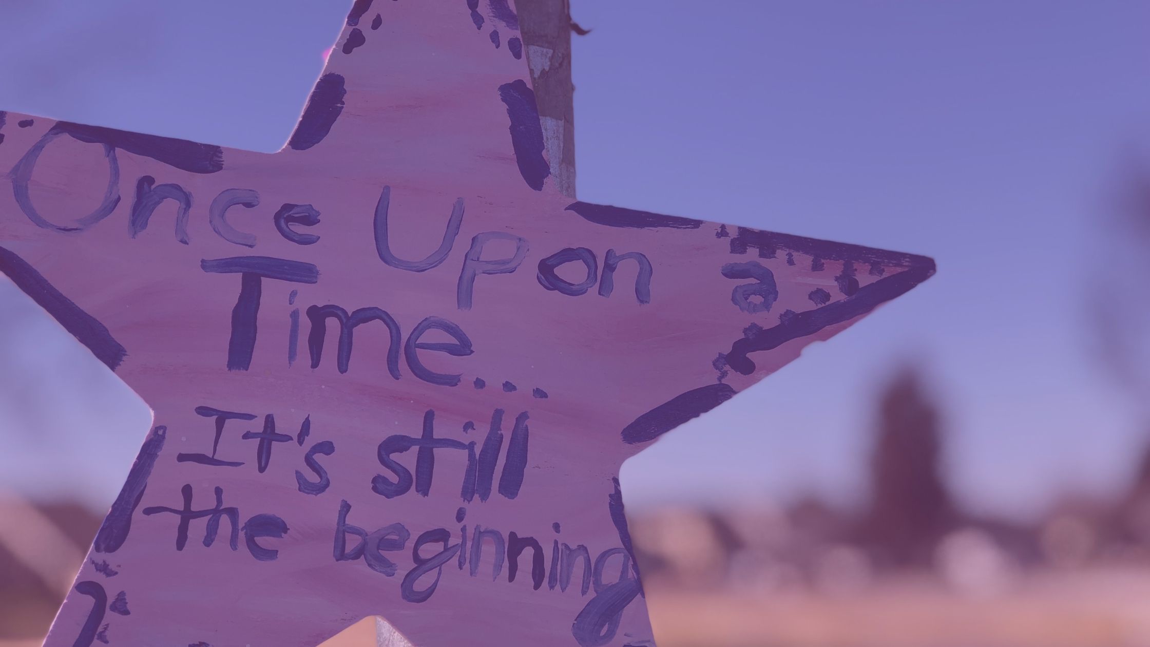 A Stars of HOPE painted with the words "Once Upon a time... It's still the beginning"